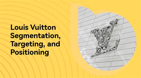 business level strategic positioning of louis vuitton|Louis Vuitton targeting strategy.